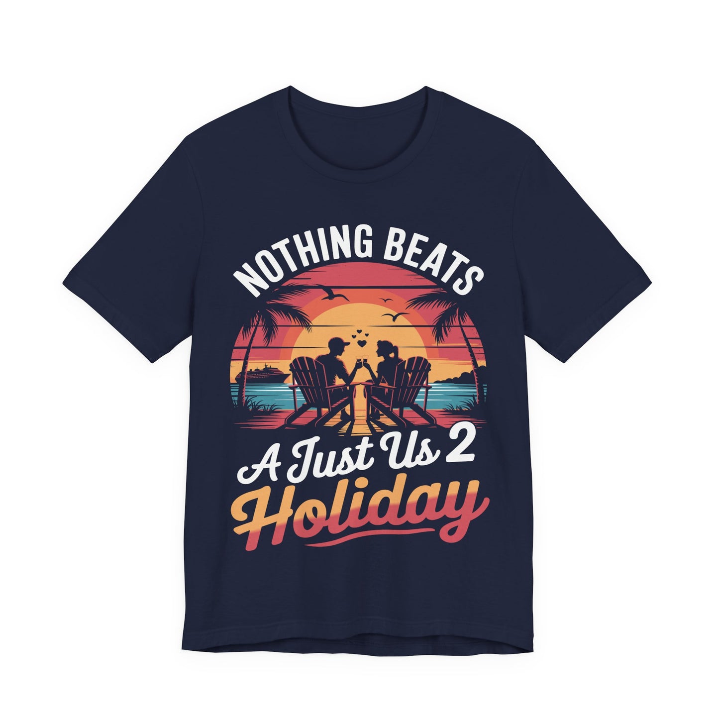 Funny Nothing Beats A Just Us 2 Holiday Matching Couples Vacation Cruise T-Shirt