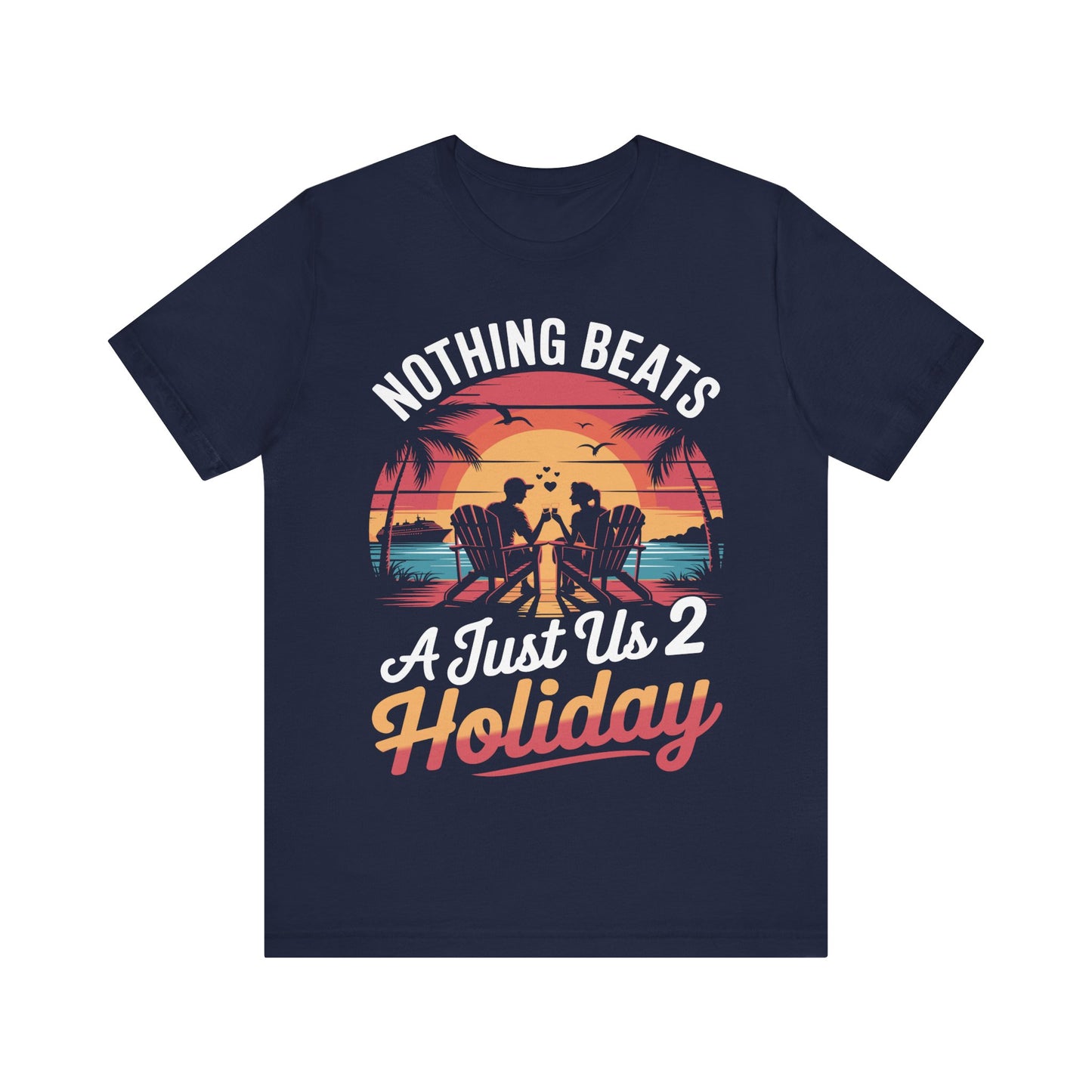 Funny Nothing Beats A Just Us 2 Holiday Matching Couples Vacation Cruise T-Shirt