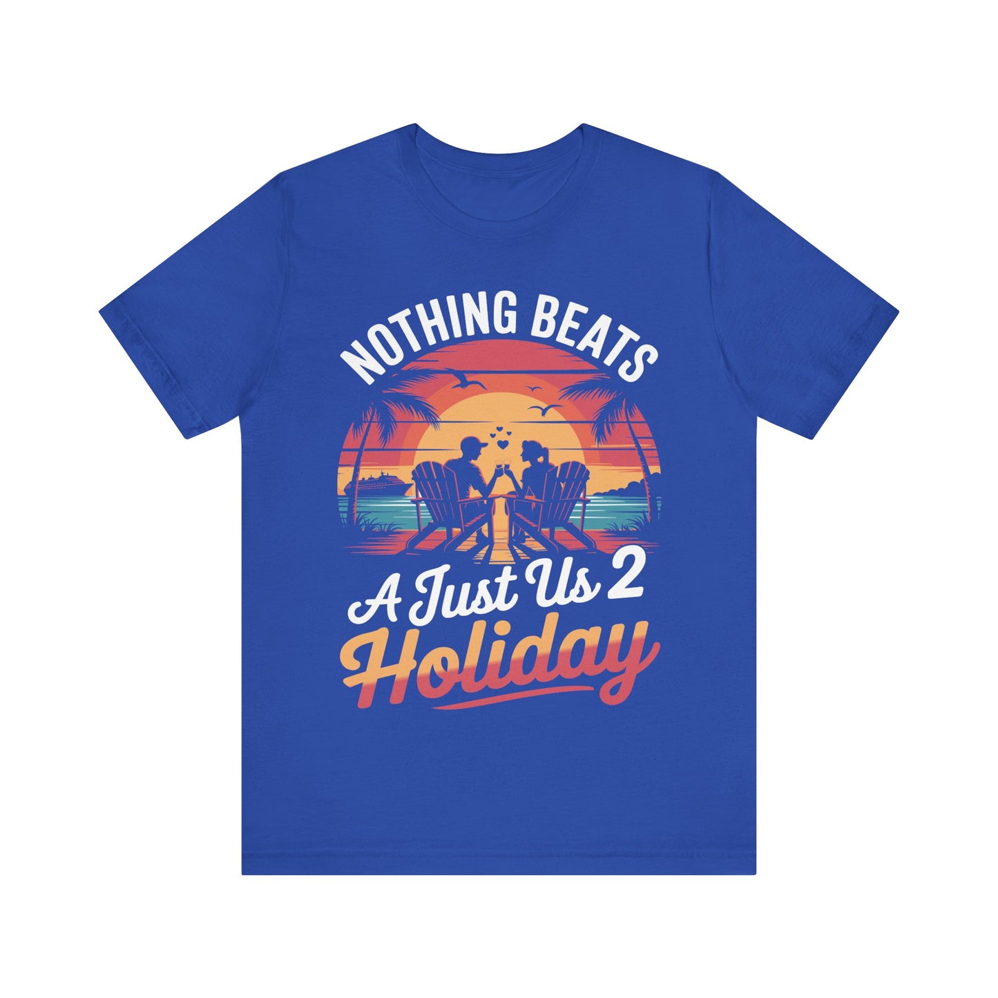 Funny Nothing Beats A Just Us 2 Holiday Matching Couples Vacation Cruise T-Shirt