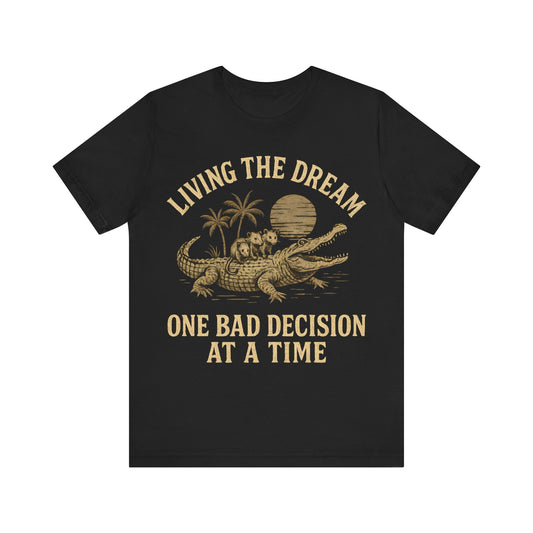 Funny Possum Unisex Tee - Living The Dream One Bad Decision At A Time