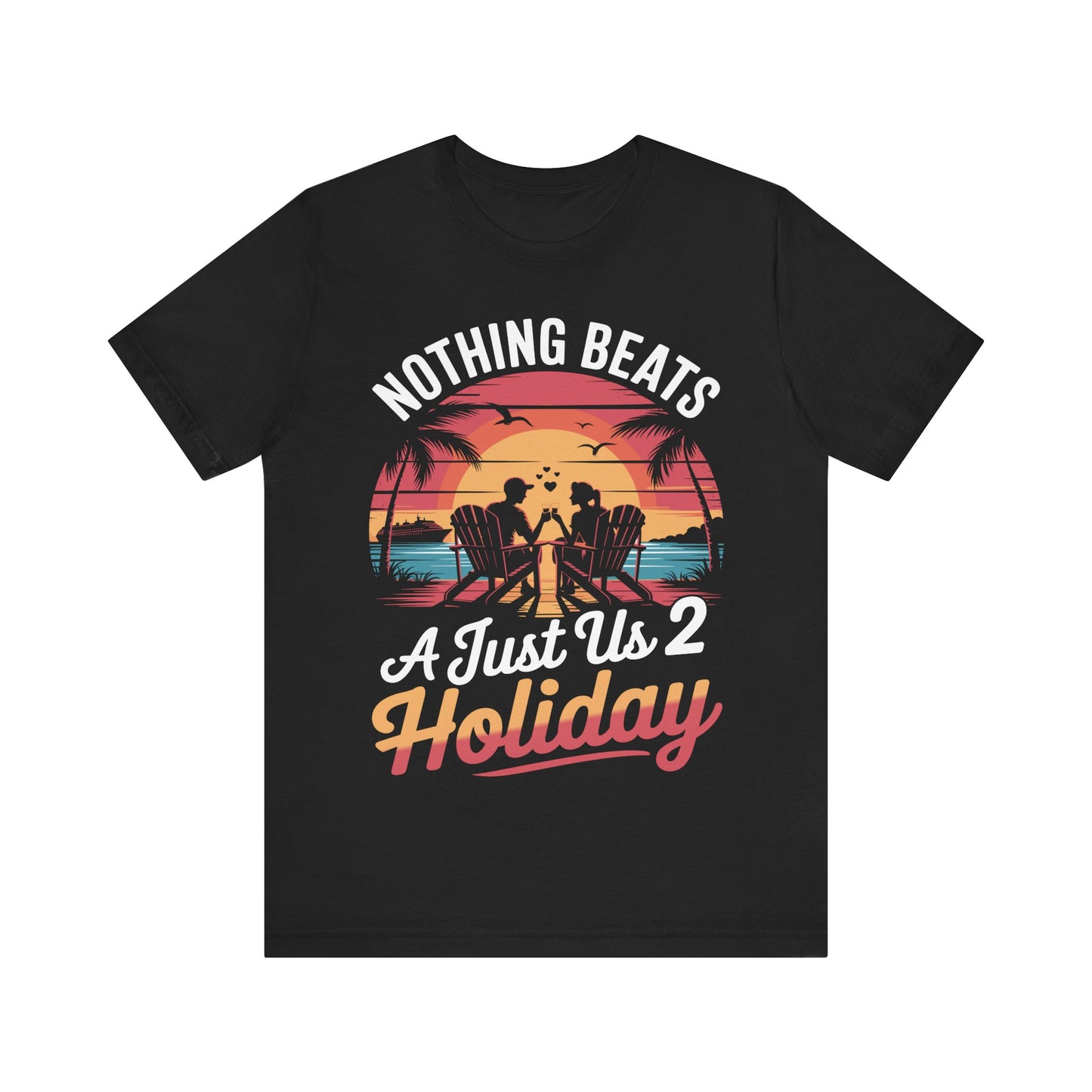 Funny Nothing Beats A Just Us 2 Holiday Matching Couples Vacation Cruise T-Shirt